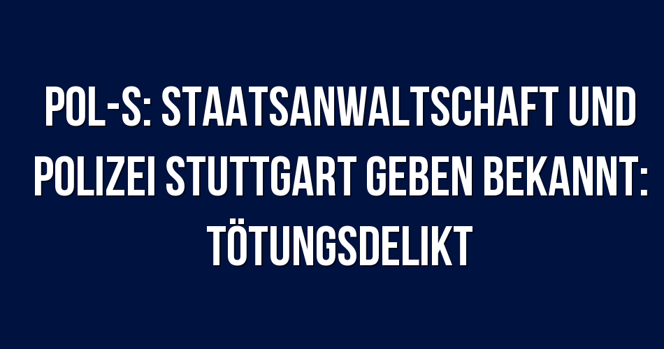 Polizeibericht Stuttgart POLS Staatsanwaltschaft und