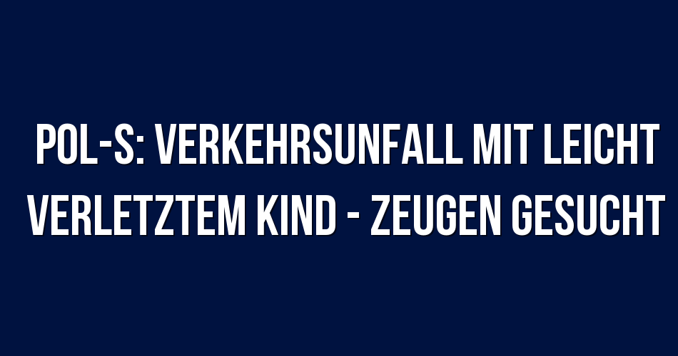 Polizeibericht Stuttgart POLS Verkehrsunfall mit leicht